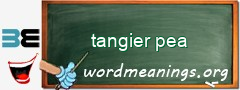 WordMeaning blackboard for tangier pea